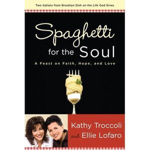 Spaghetti for the Soul: A Feast of Faith, Hope and Love -- Kathy Troccoli